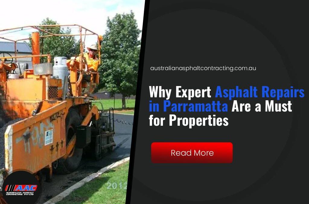 Why Expert Asphalt Repairs in Parramatta Are a Must for Properties